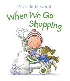 Butterworth, Nick: When We Go Shopping Butterworth, Nick: When We Go Shopping