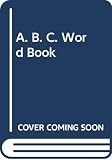 Scarry, Richard: A. B. C. Word Book Scarry, Richard: A. B. C. Word Book