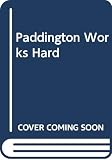 Bond, Michael: Paddington Works Hard Bond, Michael: Paddington Works Hard