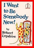Lopshire, Robert: I Want to Be Somebody New Lopshire, Robert: I Want to Be Somebody New