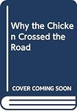 Macaulay, David: Why the Chicken Crossed the Road Macaulay, David: Why the Chicken Crossed the Road