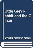 Uttley, Alison: Little Grey Rabbit and the Circus Uttley, Alison: Little Grey Rabbit and the Circus