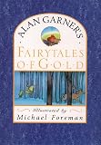 Garner, Alan: Fairy Tales of Gold Garner, Alan: Fairy Tales of Gold