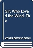 Yolen, Jane: The Girl Who Loved the Wind Yolen, Jane: The Girl Who Loved the Wind