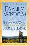 Sharma, Robin S.: Family Wisdom from the Monk Who Sold His Ferrari : Restoring Spirit at Home Sharma, Robin S.: Family Wisdom from the Monk Who Sold His Ferrari : Restoring Spirit at Home