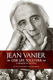 Vanier, Jean: Our Life Together: The Selected Letters of Jean Vanier Vanier, Jean: Our Life Together: The Selected Letters of Jean Vanier