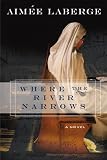Laberge, Aimee: Where the River Narrows