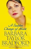 Bradford, Barbara Taylor: A Sudden Change of Heart Bradford, Barbara Taylor: A Sudden Change of Heart