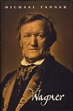 Tanner, Michael: Richard Wagner