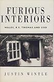Wintle, Justin: Furious Interiors: Wales, R. S. Thomas, and God
