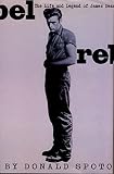 Spoto, Donald: Rebel: The Life and Legend of James Dean Spoto, Donald: Rebel: The Life and Legend of James Dean