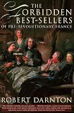 Darnton, Robert: The Forbidden Best-Sellers of Pre-Revolutionary France
