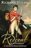 Holmes, Richard: Redcoat: The British Soldier in the Age of Horse and Musket