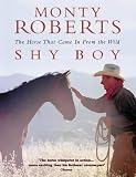 Roberts, Monty: Shy Boy : The Horse That Came in from the Wild