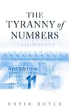 Boyle, David: The Tyranny of Numbers: Why Counting Can't Make Us Happy Boyle, David: The Tyranny of Numbers: Why Counting Can't Make Us Happy