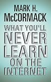 McCormack, Mark H.: What You'll Never Learn on the Internet McCormack, Mark H.: What You'll Never Learn on the Internet