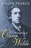 Pearce, Joseph: The Unmasking of Oscar Wilde