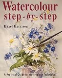 Harrison, Hazel: Watercolour Step-by-Step