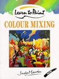 Martin, Judy: Learn to Paint Colour Mixing Martin, Judy: Learn to Paint Colour Mixing