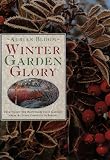 Bloom, Adrian: Winter Garden Glory: How to Get the Best from Your Garden from Autumn Through to Spring
