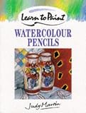 Martin, Judy: Learn to Paint: Watercolour Pencils Martin, Judy: Learn to Paint: Watercolour Pencils