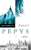 Pepys, Samuel: The Diary of Samuel Pepys: 1661