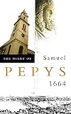 Pepys, Samuel: The Diary of Samuel Pepys: 1664