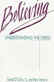 O'Collins, Gerald: Believing: Understanding the Creed O'Collins, Gerald: Believing: Understanding the Creed