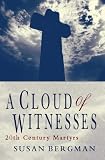 Bergman, Susan: A Cloud of Witnesses: 20th Century Martyrs Bergman, Susan: A Cloud of Witnesses: 20th Century Martyrs