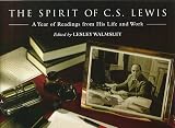 Lewis, C. S.: The Spirit of C.S. Lewis: A Year of Readings from His Life and Work Lewis, C. S.: The Spirit of C.S. Lewis: A Year of Readings from His Life and Work