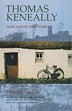 Keneally, Thomas: Now and in Time to Be: Ireland and the Irish Keneally, Thomas: Now and in Time to Be: Ireland and the Irish