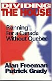 Freeman, Alan: Dividing the House: Planning for a Canada without Quebec