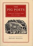 Hogge, Henry: The Pig Poets: An Anthology of Porcine Poesy Hogge, Henry: The Pig Poets: An Anthology of Porcine Poesy