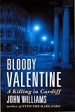 Williams, John: Bloody Valentine: A Killing in Cardiff Williams, John: Bloody Valentine: A Killing in Cardiff