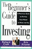 Kirzner, Eric: The Beginner's Guide to Investing: A Practical Guide to Putting Your Money to Work for You Kirzner, Eric: The Beginner's Guide to Investing: A Practical Guide to Putting Your Money to Work for You