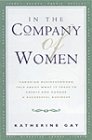 Gay, Katherine: In the Company of Women: Canadian Women Talk About What It Takes to Start and Manage a Succ Essful Business Gay, Katherine: In the Company of Women: Canadian Women Talk About What It Takes to Start and Manage a Succ Essful Business