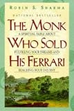 Sharma, Robin S.: The Monk Who Sold His Ferrari : A Spiritual Fable about Fulfilling Your Dreams and Reaching Your Destiny Sharma, Robin S.: The Monk Who Sold His Ferrari : A Spiritual Fable about Fulfilling Your Dreams and Reaching Your Destiny