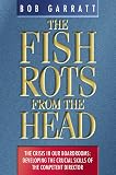 Garratt, Bob: The Fish Rots from the Head: The Crisis in Our Boardrooms Developing the Crucial Skills of the Competent Director Garratt, Bob: The Fish Rots from the Head: The Crisis in Our Boardrooms Developing the Crucial Skills of the Competent Director