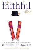 Edwards, Ruth Dudley: The Faithful Tribe: An Intimate Portrait of the Loyal Institutions Edwards, Ruth Dudley: The Faithful Tribe: An Intimate Portrait of the Loyal Institutions