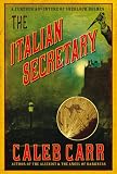 Carr, Caleb: The Italian Secretary: A Further Adventure of Sherlock Holmes