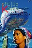 Dick, Philip K.: Our Friends from Frolix 8