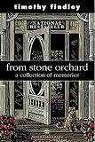 Findley, Timothy: From Stone Orchard: A Collection of Memories Findley, Timothy: From Stone Orchard: A Collection of Memories