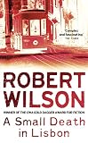 Wilson, Robert: A Small Death in Lisbon