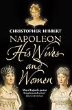Hibbert, Christopher: Napoleon : His Wives and Women Hibbert, Christopher: Napoleon : His Wives and Women