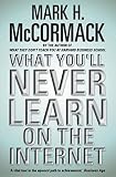 McCormack, Mark H.: What You'll Never Learn on the Internet McCormack, Mark H.: What You'll Never Learn on the Internet
