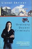 Shriver, Lionel: Ordinary Decent Criminals Shriver, Lionel: Ordinary Decent Criminals