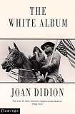 Didion, Joan: The White Album Didion, Joan: The White Album