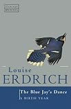 Erdrich, Louise: The Blue Jay's Dance : A Birth Year Erdrich, Louise: The Blue Jay's Dance : A Birth Year