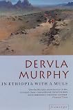 Murphy, Dervla: In Ethiopia with a Mule Murphy, Dervla: In Ethiopia with a Mule