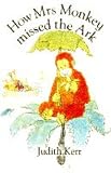 Kerr, Judith: How Mrs. Monkey Missed the Ark Kerr, Judith: How Mrs. Monkey Missed the Ark